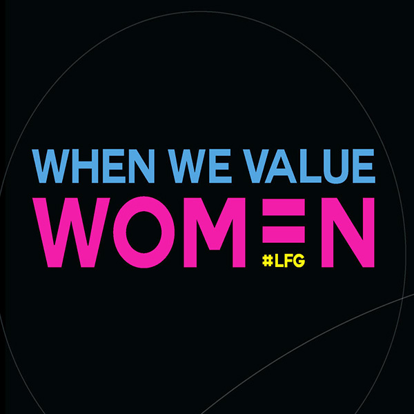 "When We Value Women" text displayed in bold blue and pink typography on a black background, with the hashtag #LFG in yellow below the word "WOMEN."